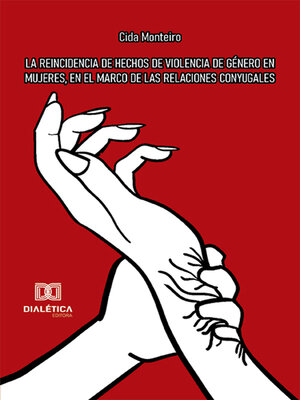 cover image of La reincidencia de hechos de violencia de género en mujeres, en el marco de las relaciones conyugales